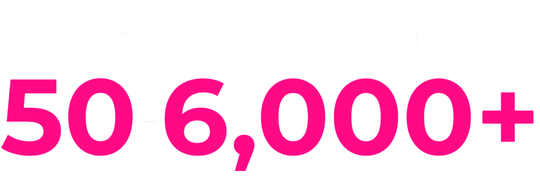 50 to 6000 attendees